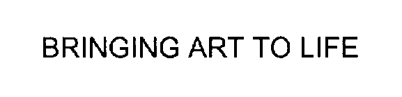 BRINGING ART TO LIFE