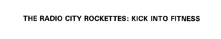 THE RADIO CITY ROCKETTES: KICK INTO FITNESS