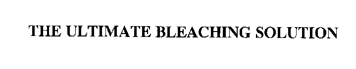 THE ULTIMATE BLEACHING SOLUTION
