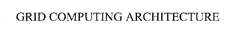 GRID COMPUTING ARCHITECTURE