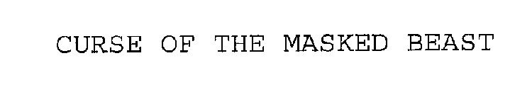 CURSE OF THE MASKED BEAST