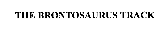THE BRONTOSAURUS TRACK