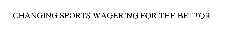 CHANGING SPORTS WAGERING FOR THE BETTOR