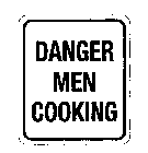 DANGER MEN COOKING