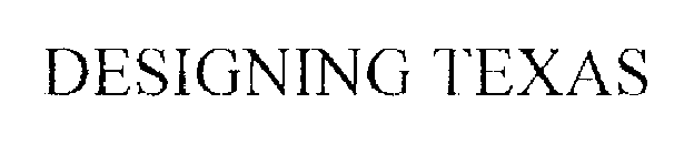 DESIGNING TEXAS