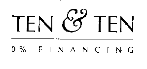 TEN & TEN 0% FINANCING