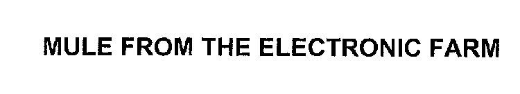 MULE FROM THE ELECTRONIC FARM