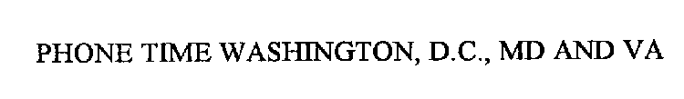 PHONE TIME WASHINGTON, D.C., MD AND VA