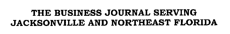 THE BUSINESS JOURNAL SERVING JACKSONVILLE AND NORTHEAST FLORIDA