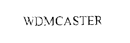 WDMCASTER