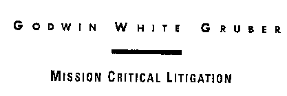 GODWIN WHITE GRUBER MISSION CRITICAL LITIGATION