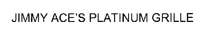 JIMMY ACE'S PLATINUM GRILLE