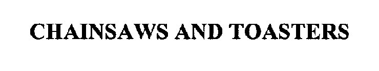 CHAINSAWS AND TOASTERS