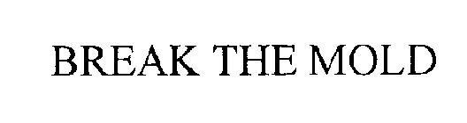 BREAK THE MOLD