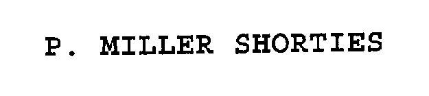 P. MILLER SHORTIES