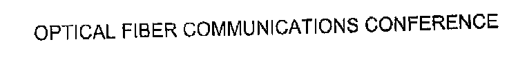 OPTICAL FIBER COMMUNICATION CONFERENCE