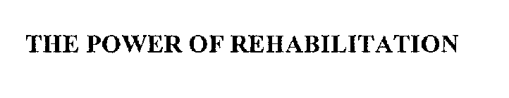 THE POWER OF REHABILITATION