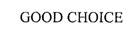 GOOD CHOICE