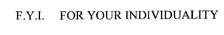 F.Y.I. FOR YOUR INDIVIDUALITY