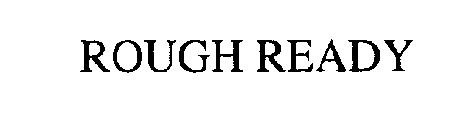 ROUGH READY