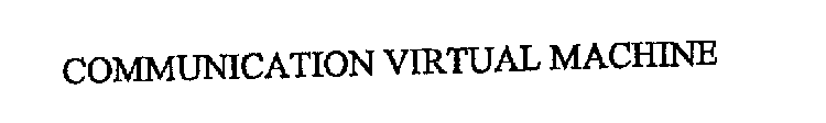 COMMUNICATION VIRTUAL MACHINE