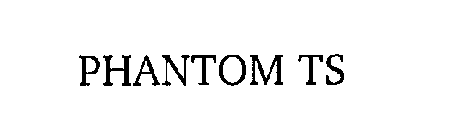 PHANTOM TS