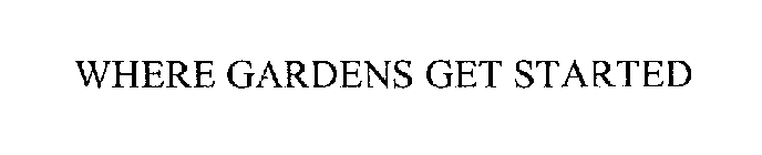 WHERE GARDENS GET STARTED