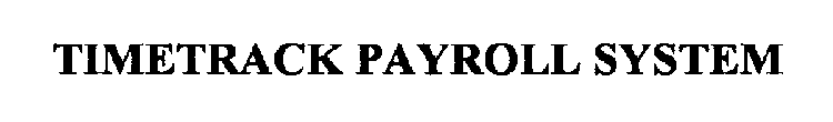 TIMETRACK PAYROLL SYSTEM