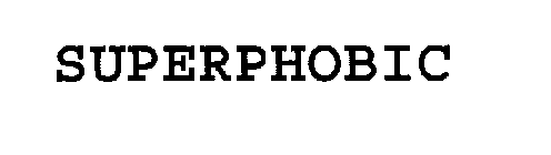 SUPERPHOBIC