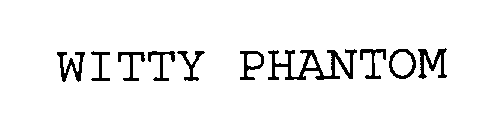 WITTY PHANTOM