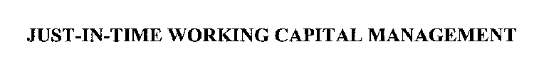 JUST-IN-TIME WORKING CAPITAL MANAGEMENT