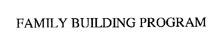 FAMILY BUILDING PROGRAM