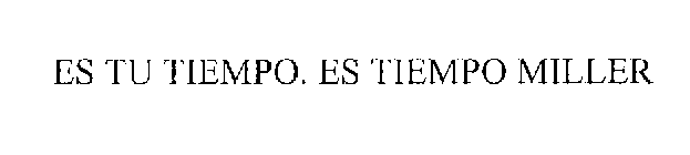 ES TU TIEMPO. ES TIEMPO MILLER