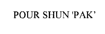 POUR SHUN 'PAK'