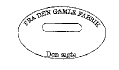 FRA DEN GAMLE FABRIK DEN AEGTE