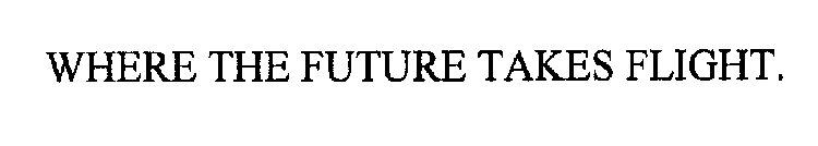 WHERE THE FUTURE TAKES FLIGHT.