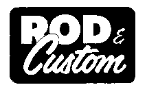 ROD & CUSTOM