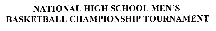 NATIONAL HIGH SCHOOL MEN'S BASKETBALL CHAMPIONSHIP TOURNAMENT