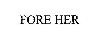 FORE HER