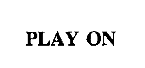 PLAY ON