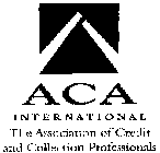 ACA INTERNATIONAL THE ASSOCIATION OF CREDIT AND COLLECTION PROFESSIONALS