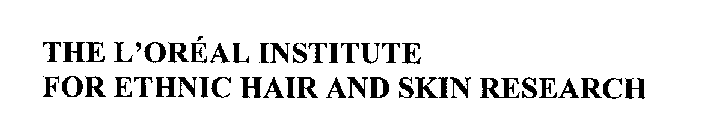THE L'OREAL INSTITUTE FOR ETHNIC HAIR AND SKIN RESEARCH