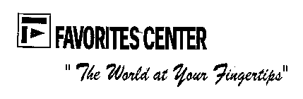 FAVORITES CENTER, WITH F LOGO, THE WORLD AT YOUR FINGERTIPS