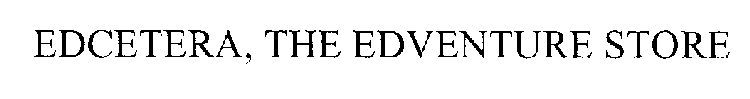 EDCETERA, THE EDVENTURE STORE