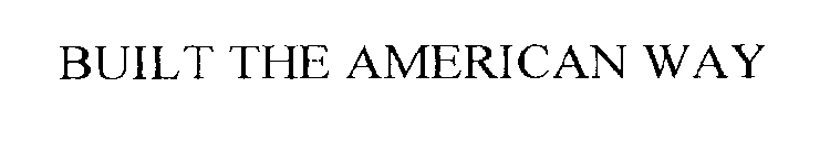 BUILT THE AMERICAN WAY