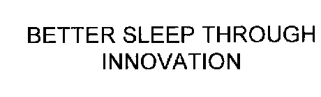 BETTER SLEEP THROUGH INNOVATION