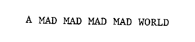 A MAD MAD MAD MAD WORLD