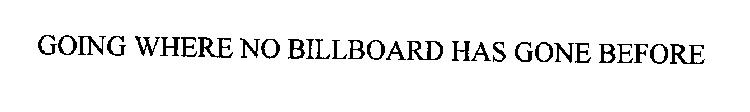 GOING WHERE NO BILLBOARD HAS GONE BEFORE