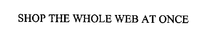SHOP THE WHOLE WEB AT ONCE