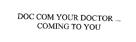DOC COM YOUR DOCTOR ... COMING TO YOU